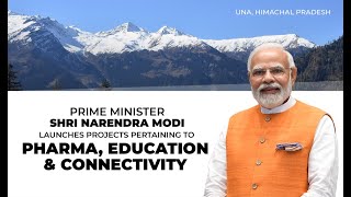 PM Modi launches projects pertaining to pharma, education & connectivity in Una, Himachal Pradesh
