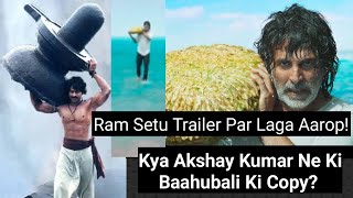 Kya Ram Setu Film Mein Mein Akshay Kumar Ne Ki Baahubali 2 Ke Is Scene Ki Copy?