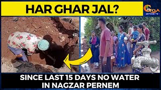 Har Ghar Jal? Since last 15 days no water in Nagzar Pernem