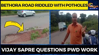 Bethora Road riddled with potholes. Vijay Sapre questions PWD work