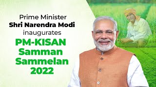PM Shri Narendra Modi inaugurates PM-KISAN Samman Sammelan 2022