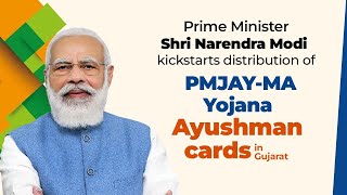PM Shri Narendra Modi kickstarts distribution of PMJAY-MA Yojana Ayushman cards in Gujarat