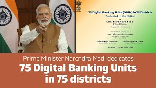 Prime Minister Narendra Modi dedicates 75 Digital Banking Units in 75 districts l PMO