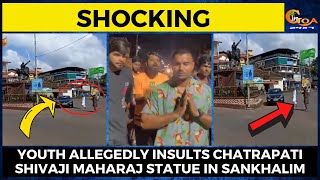 Shocking! Youth Allegedly insults Chatrapati Shivaji Maharaj statue in Sankhalim
