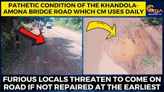 Pathetic condition of the Khandola-Amona bridge road which CM uses daily.