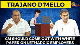 CM should come out with white paper on lethargic employees: Trajano D'mello