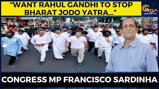 “Want Rahul Gandhi to stop Bharat Jodo Yatra…” Congress MP Francisco Sardinha
