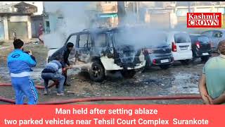 Man held after setting ablaze two parked vehicles near Tehsil Court Complex  Surankote Poonch