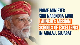 PM Shri Narendra Modi launches Mission Schools of Excellence in Adalaj, Gujarat