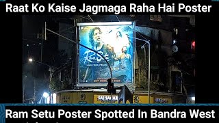 Ram Setu Big Banner Poster Spotted In Night At SV Road, Bandra West, Mumbai, Promotion Zoro Se Shuru