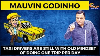 Taxi drivers are still with old mindset of doing one trip per day: Mauvin Godinho