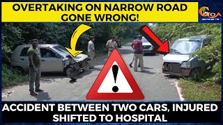 Overtaking on narrow road gone wrong! Accident between two cars, injured shifted to hospital