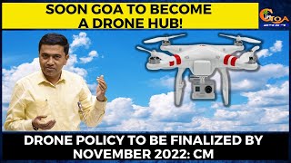 Soon Goa to become a drone hub! Drone policy to be finalized by November 2022: CM