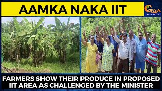 Aamka Naka IIT| Farmers show their produce in proposed IIT area as challenged by the Minister
