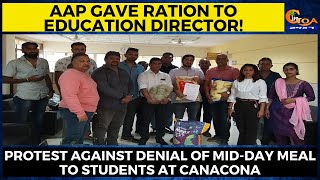 AAP gave ration to Education Director! Protest against denial of mid-day meal to s'ts at Canacona