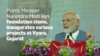 Prime Minister Narendra Modi lays foundation stone, inaugurates various projects at Vyara, Gujarat