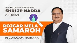 BJP National President Shri JP Nadda attends "Rojgar Mela Samaroh" in Gurugam, Haryana.