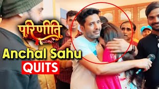 Parineetii Fame Anchal Sahu QUITS The Show, LAST Day Shoot