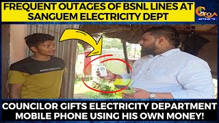 Frequent outages of BSNL lines at Sanguem Electricity Dept.