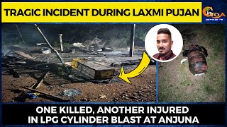 Tragic Incident during Laxmi Pujan. One killed, another injured in LPG cylinder blast at Anjuna