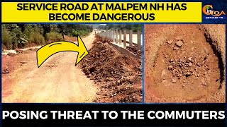 Service road at Malpem NH has become dangerous. Posing threat to the commuters