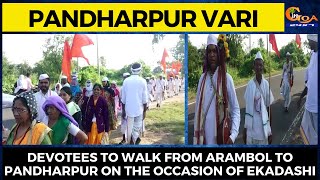 Pandharpur Vari| Devotees to walk from Arambol to Pandharpur on the occasion of Ekadashi