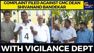 Complaint filed against GMC Dean Shivanand Bandekar with Vigilance Dept