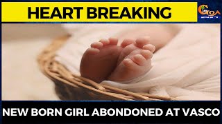 #Heart Breaking New born girl abondoned at Vasco