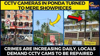 CCTV cameras in Ponda turned to mere showpieces.