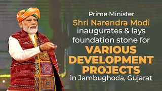 PM Modi inaugurates & lays foundation stone for various development projects in Jambughoda, Gujarat