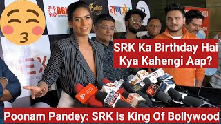 Poonam Pandey On SRK Birthday, Shah Rukh Khan Is The King Of Bollywood, Kya Kahein Unke Bare Me Ab!