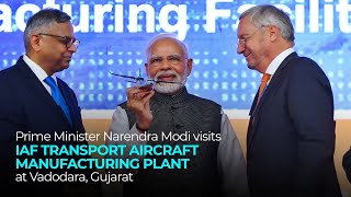 Prime Minister Narendra Modi visits IAF transport aircraft manufacturing plant at Vadodara, Gujarat