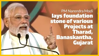 PM Modi lays  foundation stone of various Projects at Tharad, Banaskantha, Gujarat