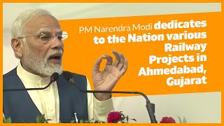 PM Narendra Modi dedicates to the Nation various Railway Projects in Ahmedabad, Gujarat