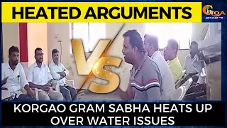 Korgao Gramsabha. Heated arguments over water shortage issue