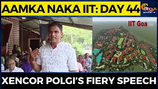 Aamka Naka IIT: Day 44| Xencor Polgi’s fiery speech