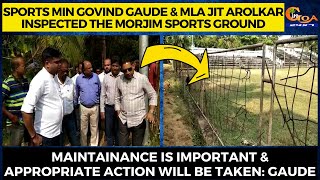 Sports Minister Govind Gaude & MLA Jit Arolkar inspected the Morjim Sports Ground.