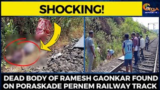 #Shocking! Dead body of Ramesh Gaonkar found on Poraskade Pernem Railway track