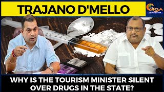 Why is the Tourism Minister silent over drugs in the state? Trajano D'mello