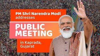 PM Shri Narendra Modi addresses public meeting in Kaprada, Gujarat