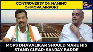 Controversy on Naming of Mopa Airport. MGPs Dhavalikar should make his stand clear: Sanjay Barde