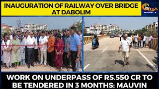 Inauguration of Railway over bridge, work on underpass of 550 cr to be tendered in 3 months: Mauvin