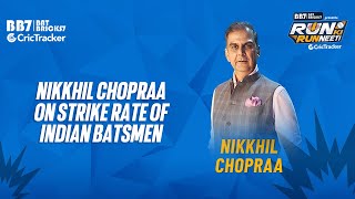 Nikkhil Chopraa on Strike Rate of Indian batsmen