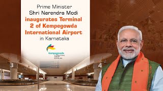 PM Shri Narendra Modi inaugurates Terminal 2 of Kempegowda International Airport in Karnataka