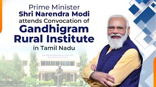 PM Shri Narendra Modi attends Convocation of Gandhigram Rural Institute in Tamil Nadu