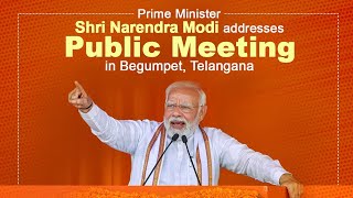 PM Shri Narendra Modi addresses public meeting in Begumpet, Telangana