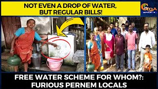 Not even a drop of water, but regular bills! Free water scheme for whom?: Furious Pernem locals