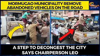 Mormugao Municipality remove abandoned vehicles on the road. A step to decongest the city says Leo