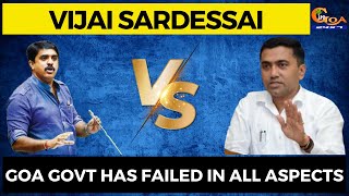 Goa Govt has failed in all aspects - Vijai Sardessai