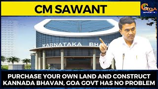 Purchase your own land and construct Kannada Bhavan, Goa Govt has no problem: CM Sawant